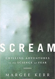 Scream: Chilling Adventures in the Science of Fear (Margee Kerr)