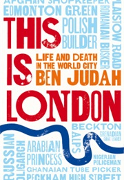 This Is London: Life and Death in the World City (Ben Judah)