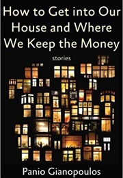 How to Get Into Our House and Where We Keep the Money (Panio Gianopoulos)