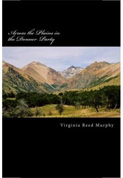 Across the Plains in the Donner Party (Virginia Reed Murphy)
