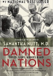Damned Nations: Greed, Guns, Armies, and Aid (Samantha Nutt)