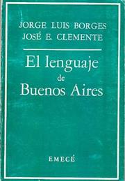 El Lenguaje De Buenos Aires, by Jorge Luis Borges and José Clemente