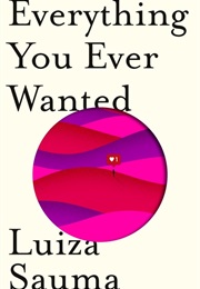 Everything You Ever Wanted (Luiza Saluma)