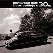 Darkwood Dub - Život Počinje U 30 Oj