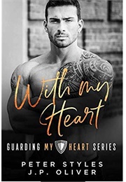 With My Heart (Guarding My Heart #2) (Peter Styles,  J.P. Oliver)