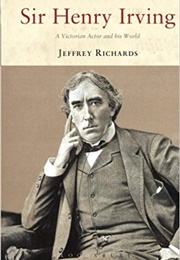 Sir Henry Irving: A Victorian Actor and His World (Jeffrey Richards)