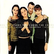 The Corrs-I Never Really Loved You Anyway