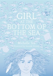Girl at the Bottom of the Sea (Michelle Tea)