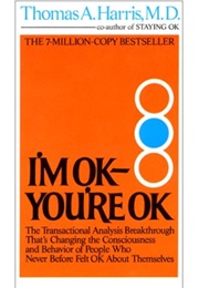 I'm Ok You're Ok (Thomas A. Harris)