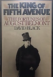 The King of Fifth Avenue: The Fortunes of August Belmont (David Black)