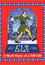 Elf: A Short Story of a Tall Tale (Art Ruiz)