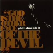 Phil Shöenfelt- God Is the Other Face of the Devil