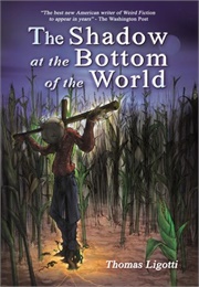 The Shadow at the Bottom of the World (Thomas Ligotti)