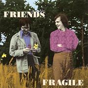 Friends -Fragile
