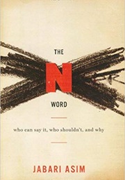 N Word: Who Can Say It, Who Shouldn't, and Why (Jabari Asim)