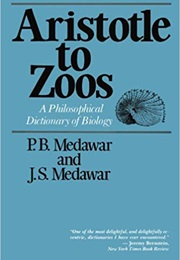Aristotle to Zoos: A Philosophical Dictionary of Biology (P. B. Medawar)