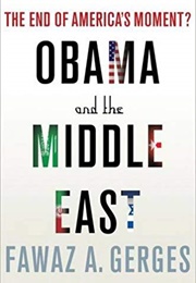Obama and the Middle East: The End of America&#39;s Moment? (Fawaz A. Gerges)