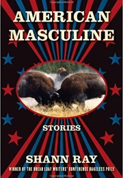 American Masculine (Shann Ray)