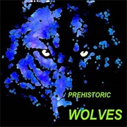 Prehistoric Wolves - Every Other Girl