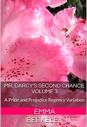 Mr. Darcy's Second Chancevolume 3: A Pride and Prejudice Regency Variation (Emma Berkeley)