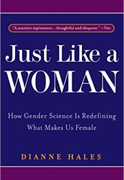 Just Like a Woman: How Gender Science Is Redefining What Makes Us Female (Dianne Hales)