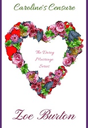 Caroline's Censure: A Pride & Prejudice Novella (Darcy Marriage Series Book 3) (Zoe Burton)