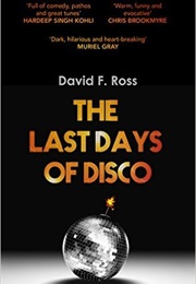 The Last Days of Disco (David F Ross)