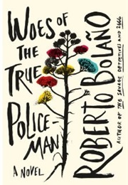Woes of the True Policeman (Roberto Bolano)