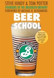 Beer School: Bottling Success at the Brooklyn Brewery (Steve Hindy & Tom Potter)