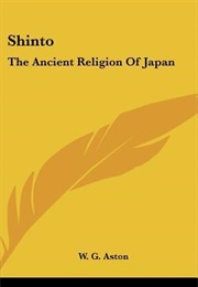 Shinto: The Ancient Religion of Japan (William George Aston)