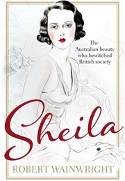 Sheila; the Australian Ingenue Who Bewitched British Society (Robert Wainwright)