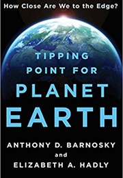 Tipping Point for Planet Earth: How Close Are We to the Edge? (Barnosky, Anthony D.)