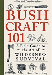 Bushcraft 101: A Field Guide to the Art of Wilderness Survival (Dave Canterbury)