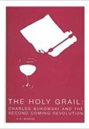 The Holy Grail, Charles Bukowski and the Second Coming Revolution (A.D. Winans)
