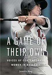 A Game of Their Own: Voices of Contemporary Women in Baseball (Jennifer Ring)