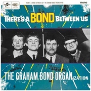 Graham Bond Organisation - There&#39;s a Bond Between Us