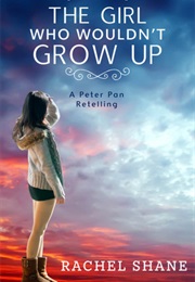 The Girl Who Wouldn't Grow Up (Rachel Shane)