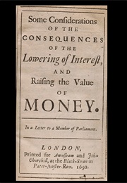 Some Considerations on the Consequences of the Lowering of Interest and the Raising of the Value of (John Locke)