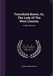 Trecothick Bower (Regina Maria Roche)