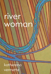 River Woman (Katherena Vermette)
