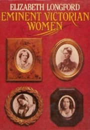 Eminent Victorian Women (Elizabeth Longford)