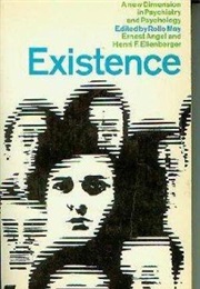 Existence: A New Dimension in Psychiatry and Psychology (May, R., Angel, E., & Ellenberger, H)