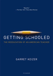 Getting Schooled: The Reeducation of an American Teacher (Garret Keizer)