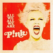 Pink - Are We All We Are