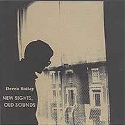 Derek Bailey - New Sights, Old Sounds