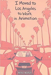 I Moved to Los Angeles to Work in Animation (Natalie Nourigat)