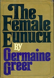 The Female Eunuch (Germaine Greer)