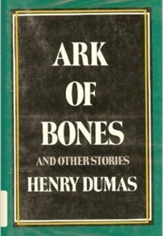 Ark of Bones and Other Stories (Henry Dumas)