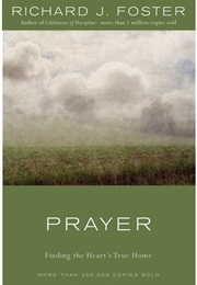 Prayer: Finding the Heart's True Home (Richard J. Foster)
