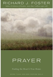 Prayer: Finding the Heart&#39;s True Home (Richard J. Foster)